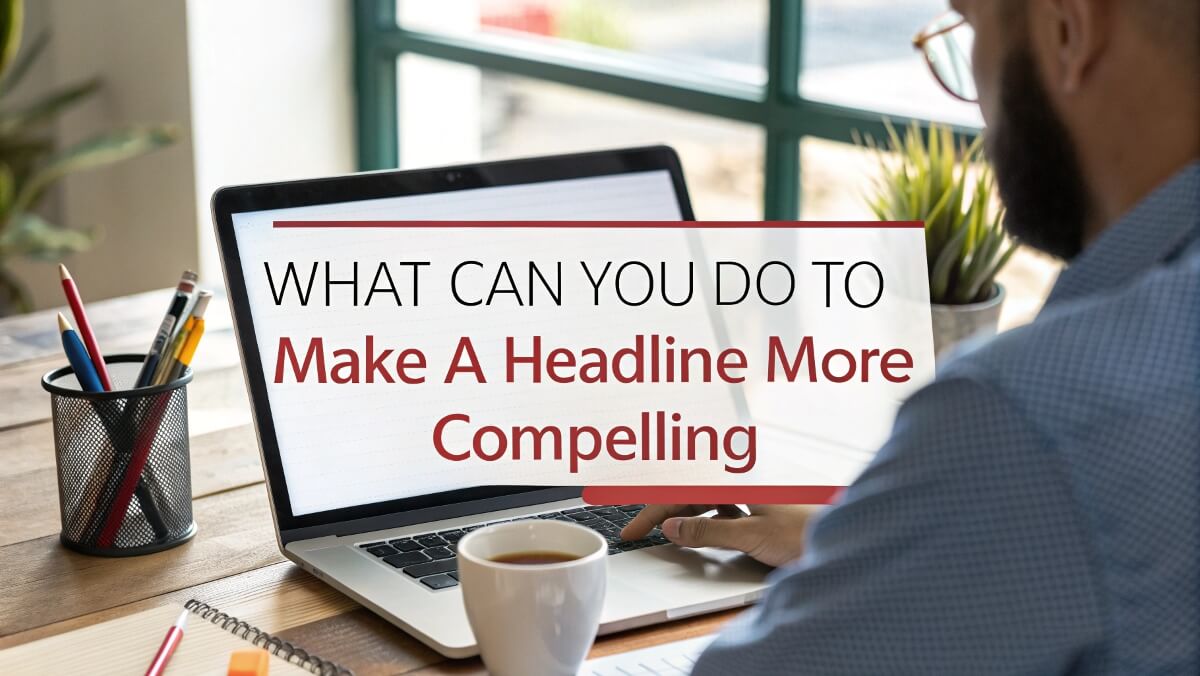 What can you do to make a headline more compelling 1 A person sitting at a desk, typing on a laptop displaying a bold headline. The workspace includes a coffee cup, notepad, and plant, bathed in natural sunlight.